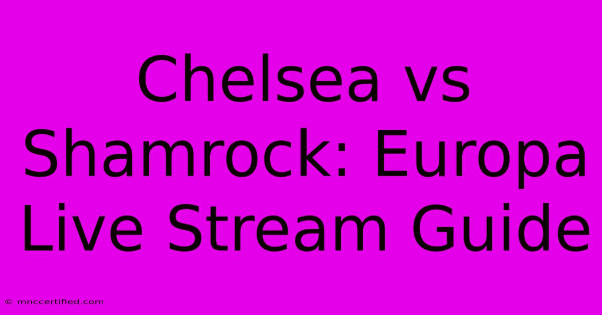 Chelsea Vs Shamrock: Europa Live Stream Guide