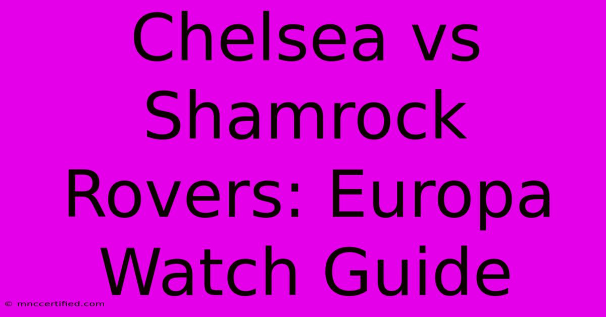 Chelsea Vs Shamrock Rovers: Europa Watch Guide