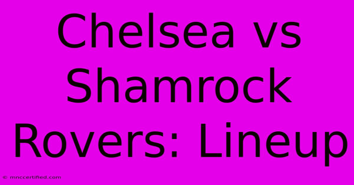 Chelsea Vs Shamrock Rovers: Lineup