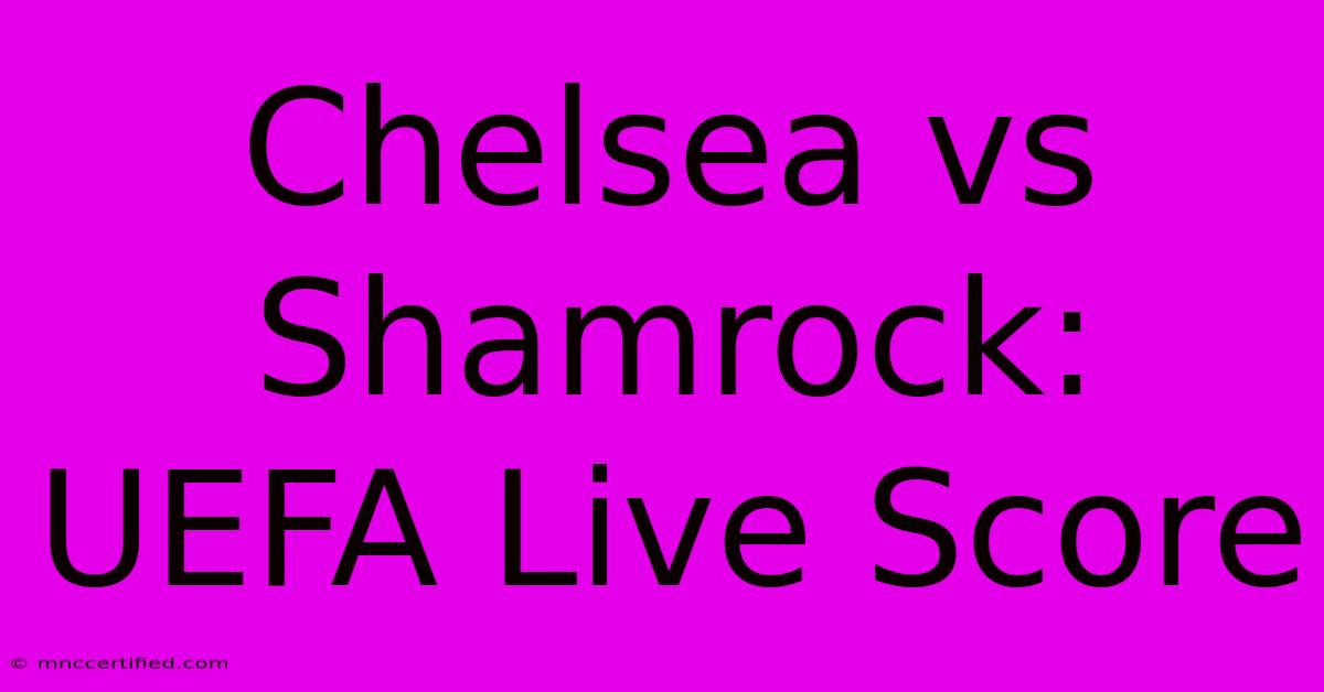 Chelsea Vs Shamrock: UEFA Live Score