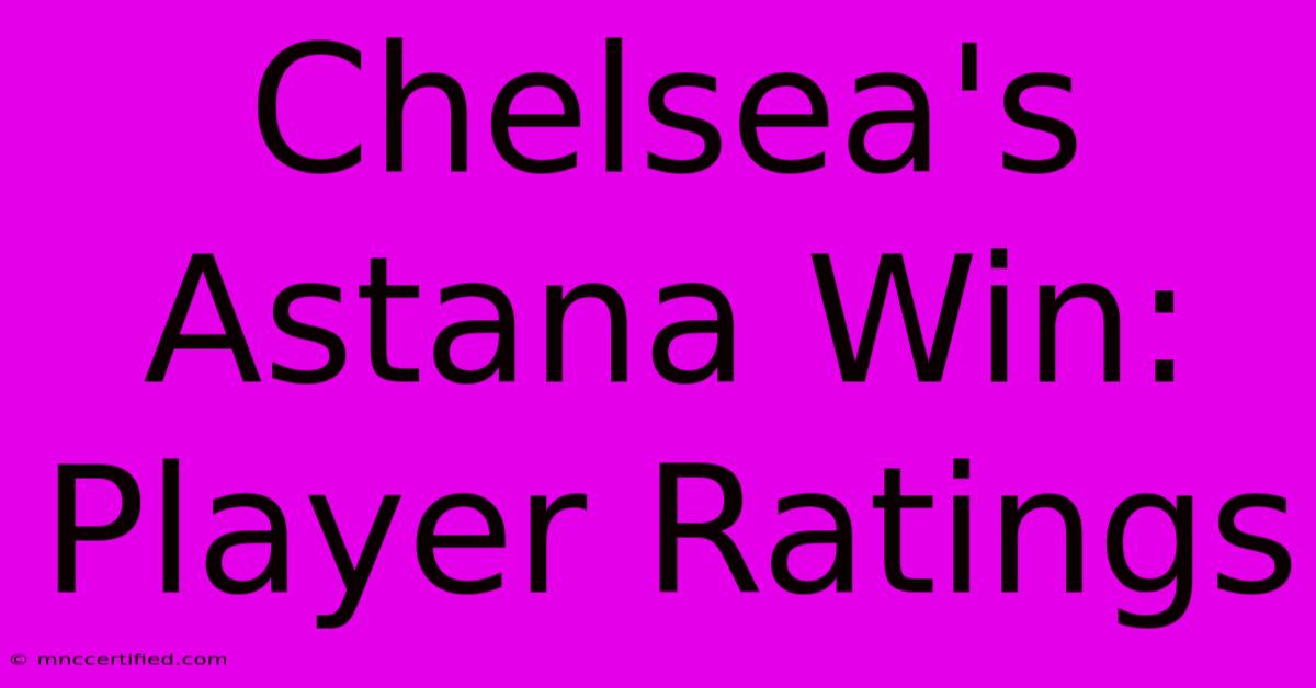 Chelsea's Astana Win: Player Ratings