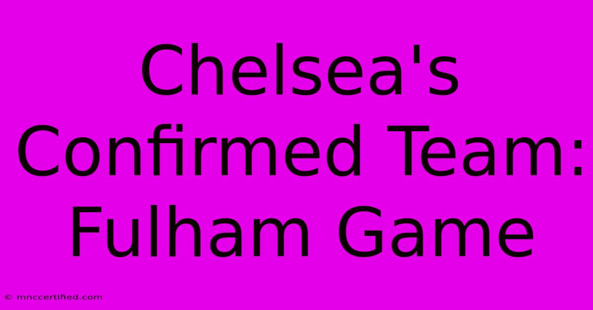 Chelsea's Confirmed Team: Fulham Game