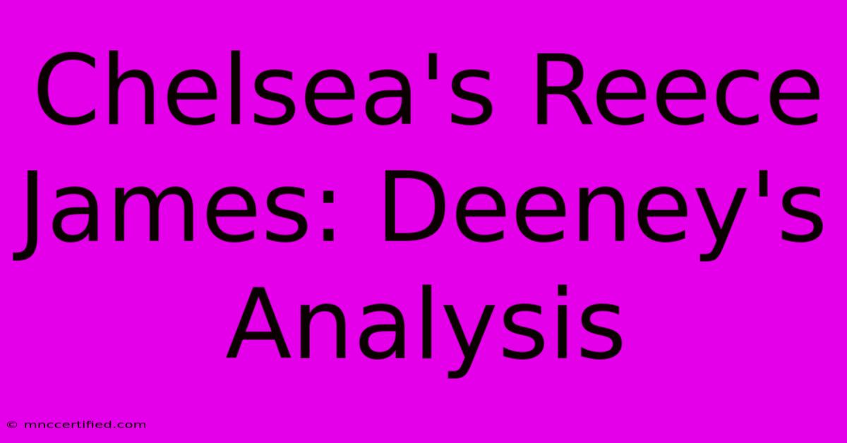 Chelsea's Reece James: Deeney's Analysis