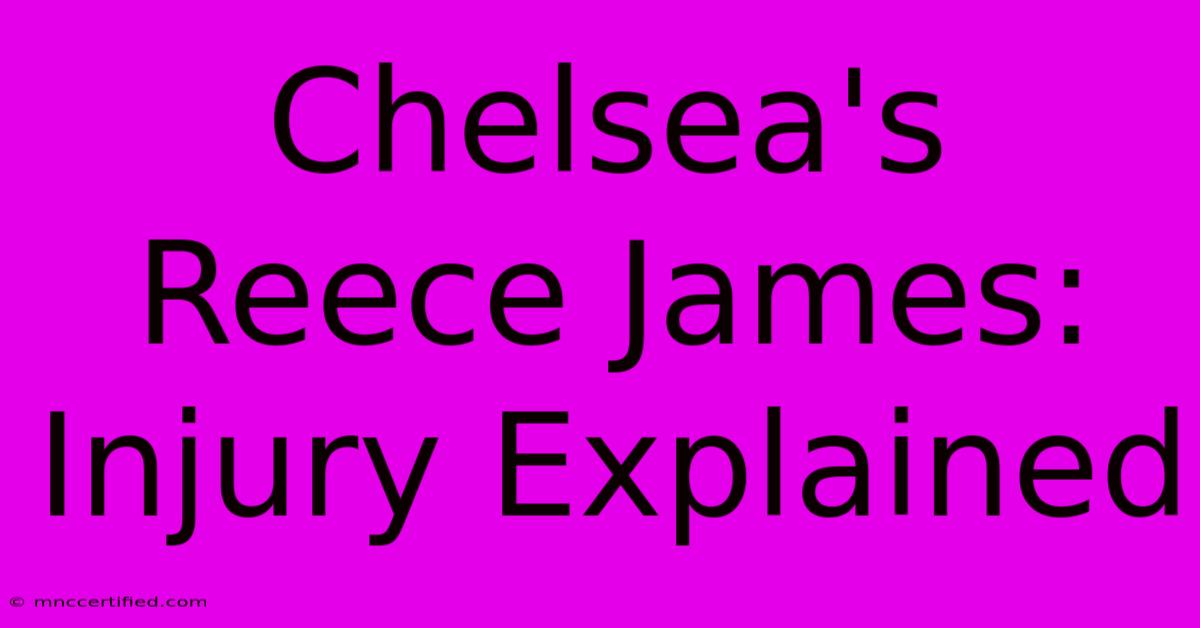 Chelsea's Reece James: Injury Explained