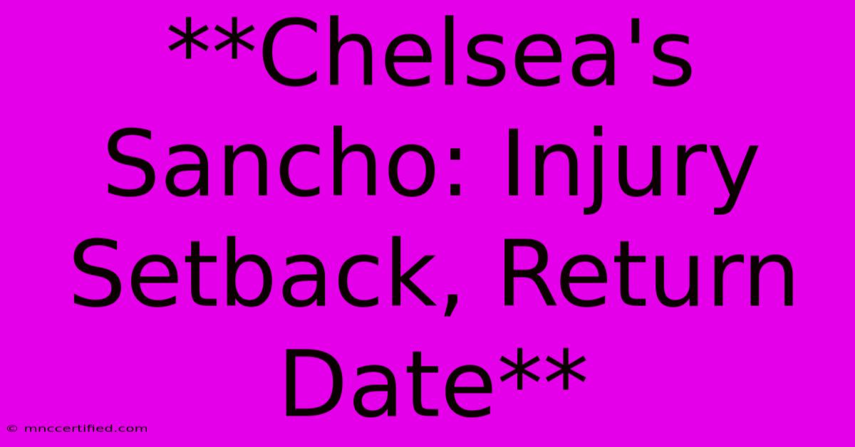 **Chelsea's Sancho: Injury Setback, Return Date**