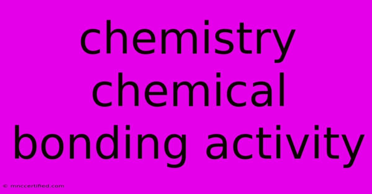 Chemistry Chemical Bonding Activity