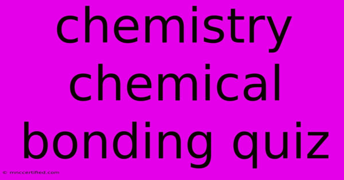 Chemistry Chemical Bonding Quiz