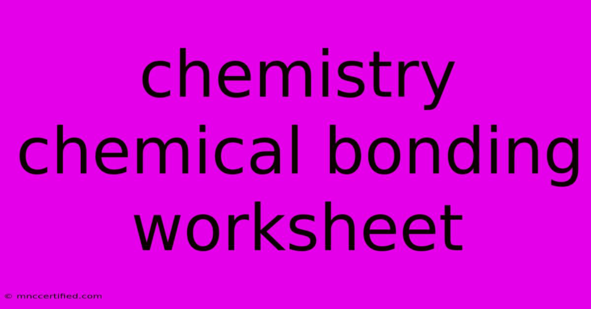 Chemistry Chemical Bonding Worksheet