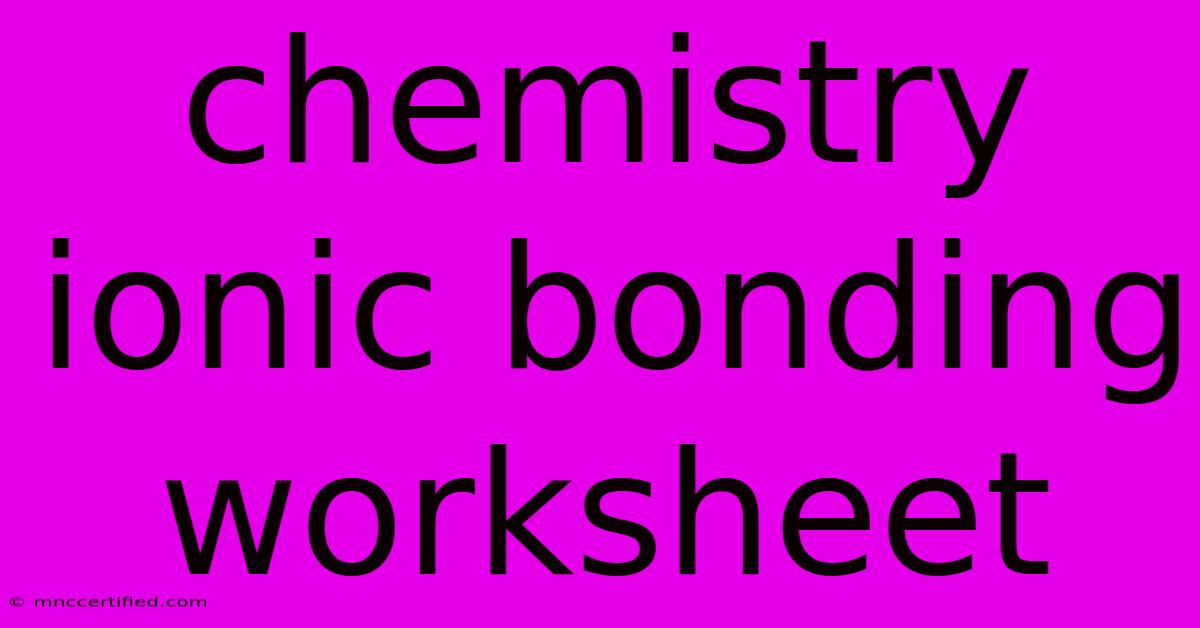 Chemistry Ionic Bonding Worksheet