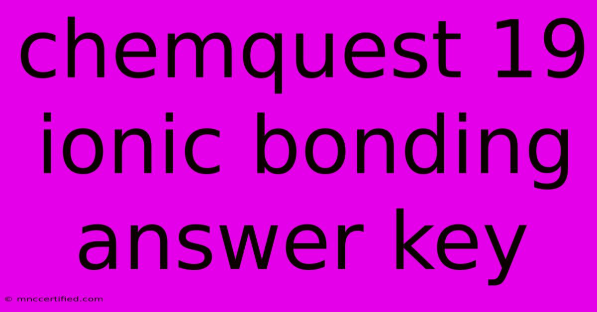 Chemquest 19 Ionic Bonding Answer Key