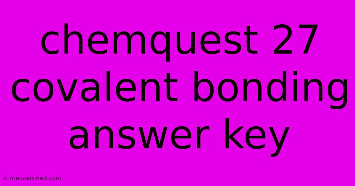 Chemquest 27 Covalent Bonding Answer Key