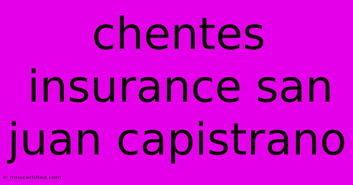 Chentes Insurance San Juan Capistrano