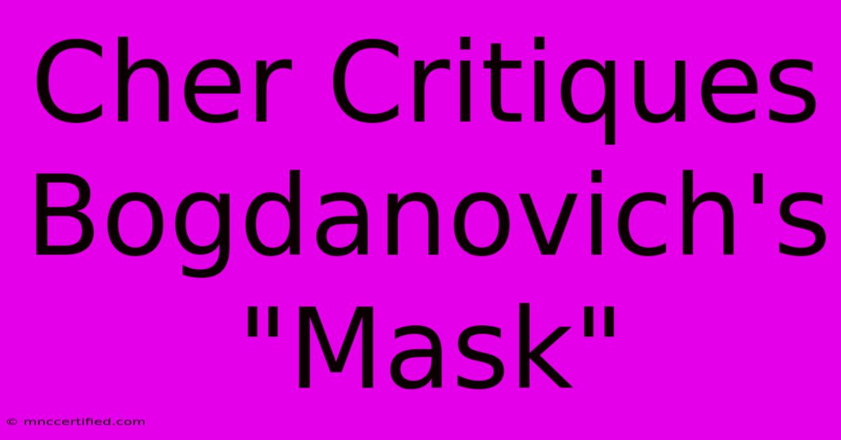 Cher Critiques Bogdanovich's 