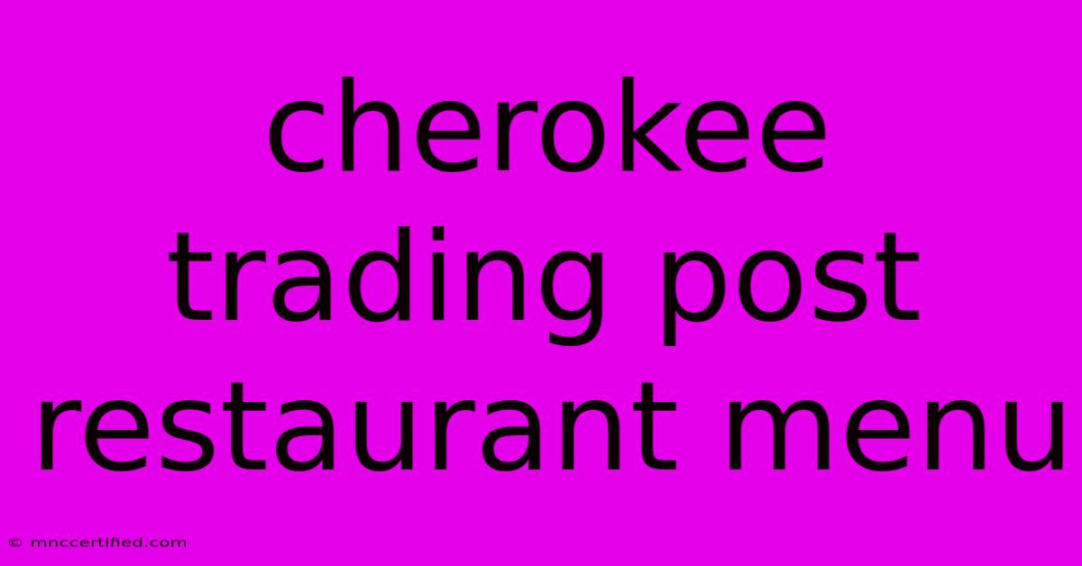 Cherokee Trading Post Restaurant Menu