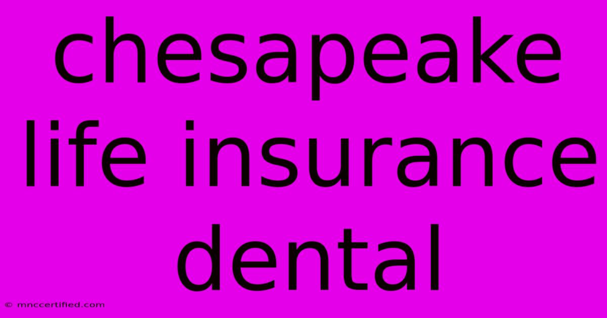 Chesapeake Life Insurance Dental