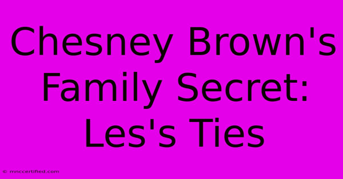 Chesney Brown's Family Secret: Les's Ties