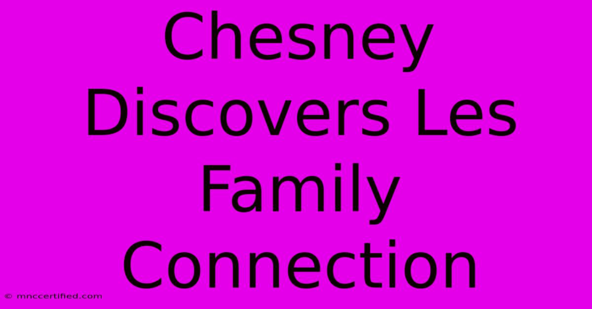 Chesney Discovers Les Family Connection