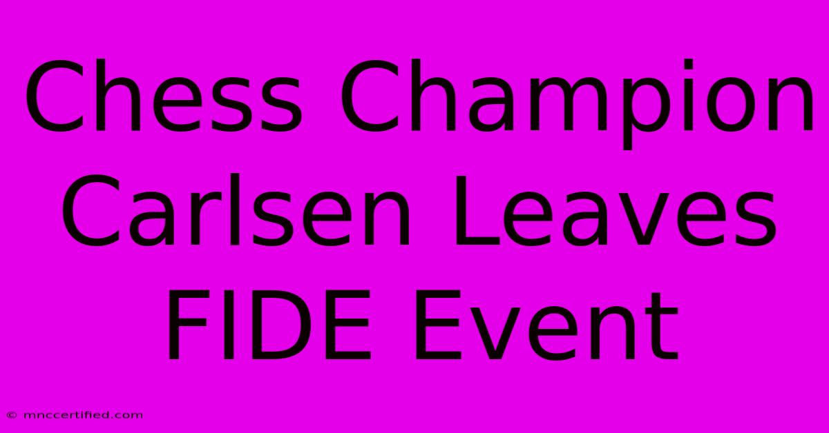 Chess Champion Carlsen Leaves FIDE Event