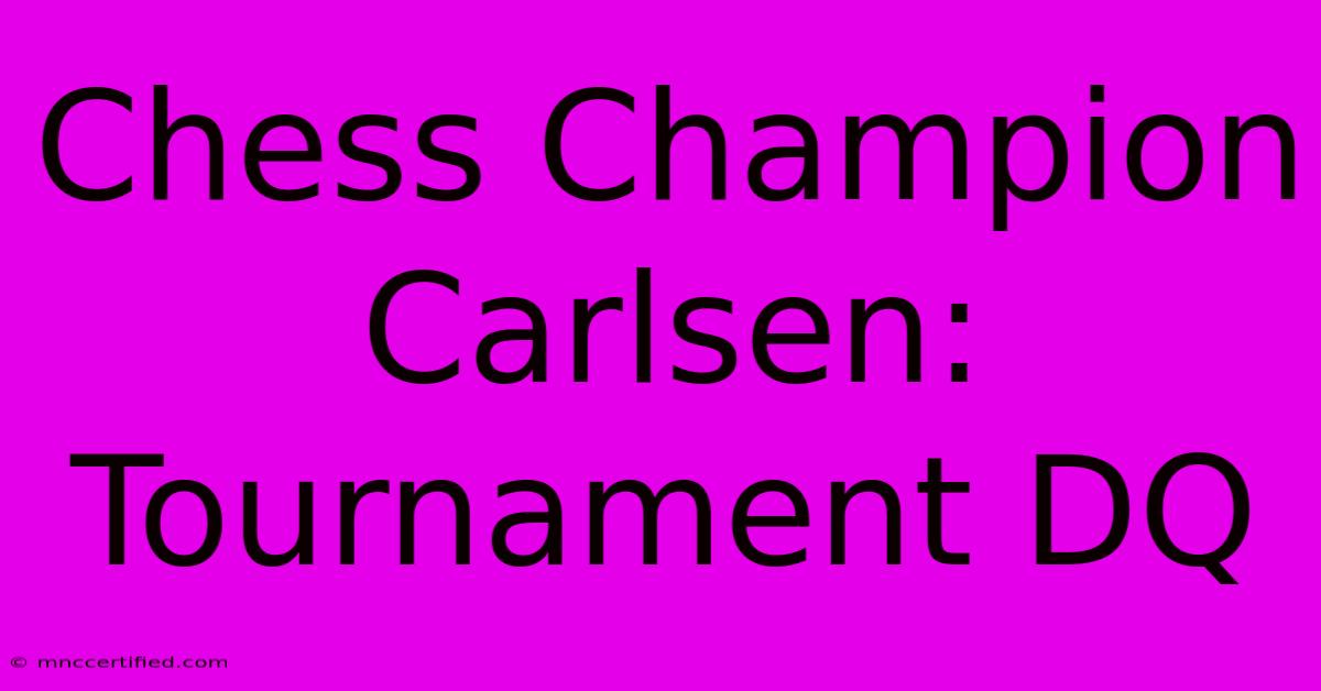 Chess Champion Carlsen: Tournament DQ