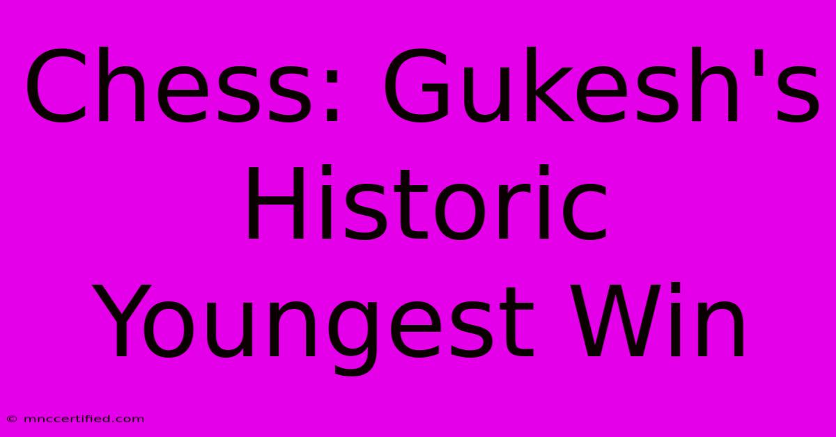 Chess: Gukesh's Historic Youngest Win