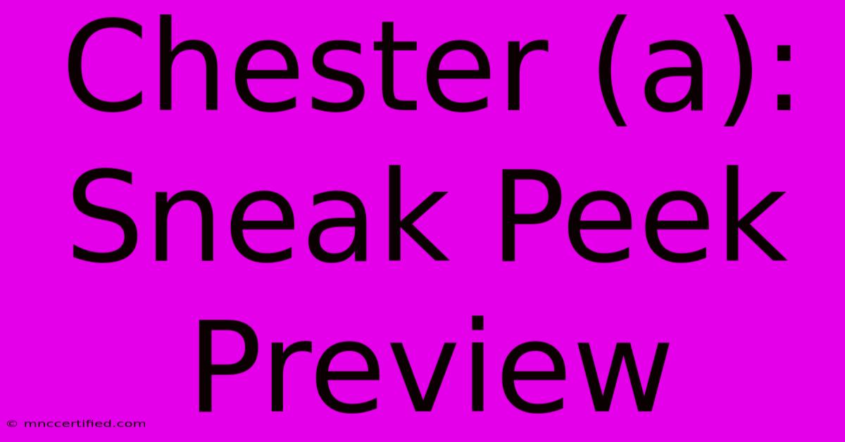 Chester (a): Sneak Peek Preview