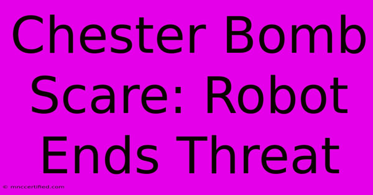 Chester Bomb Scare: Robot Ends Threat