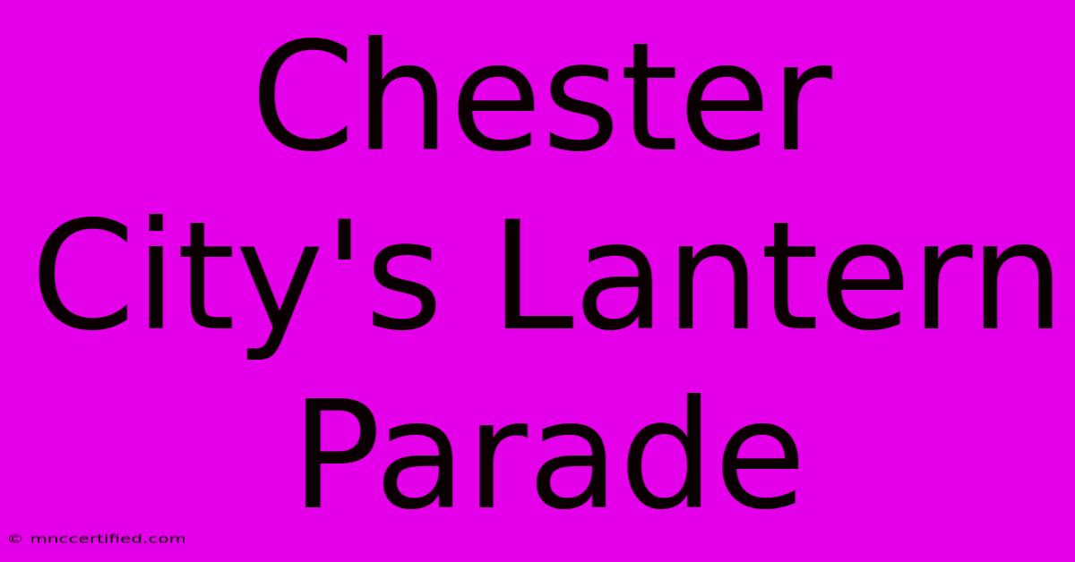 Chester City's Lantern Parade 