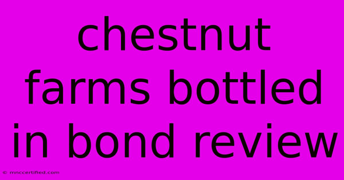 Chestnut Farms Bottled In Bond Review