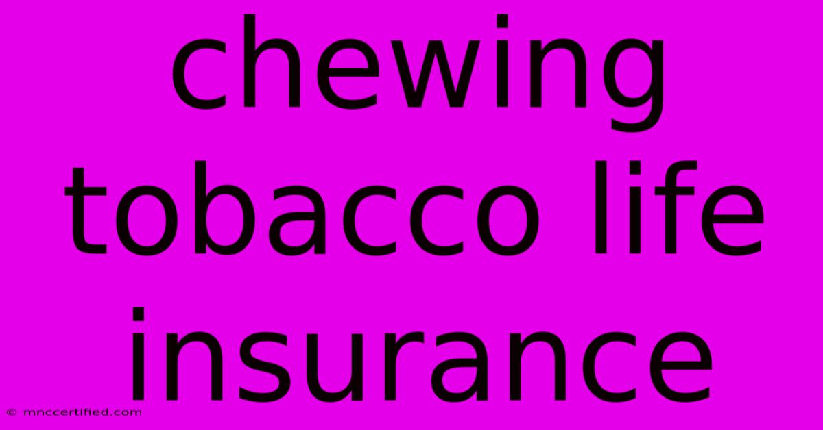 Chewing Tobacco Life Insurance