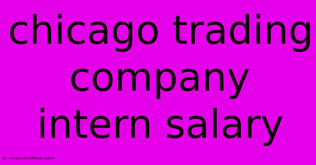 Chicago Trading Company Intern Salary