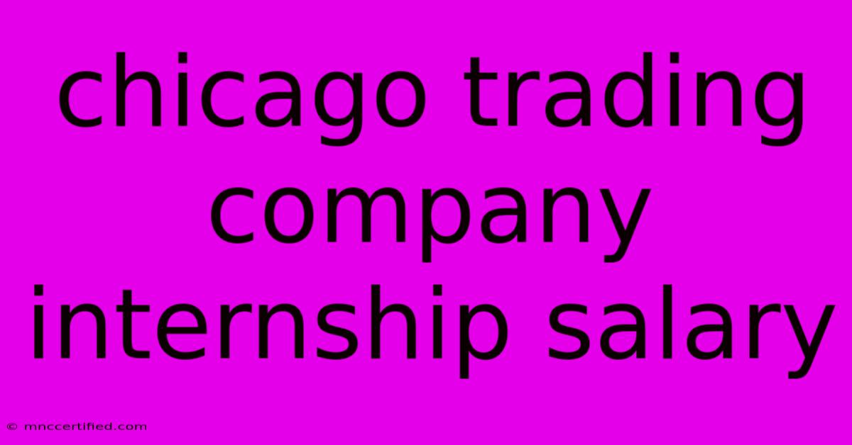 Chicago Trading Company Internship Salary