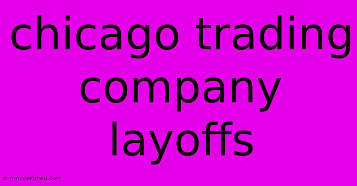 Chicago Trading Company Layoffs