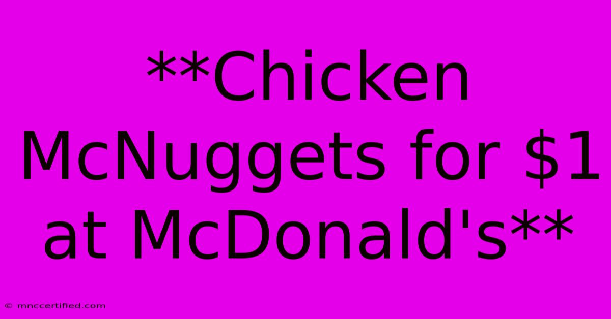 **Chicken McNuggets For $1 At McDonald's**