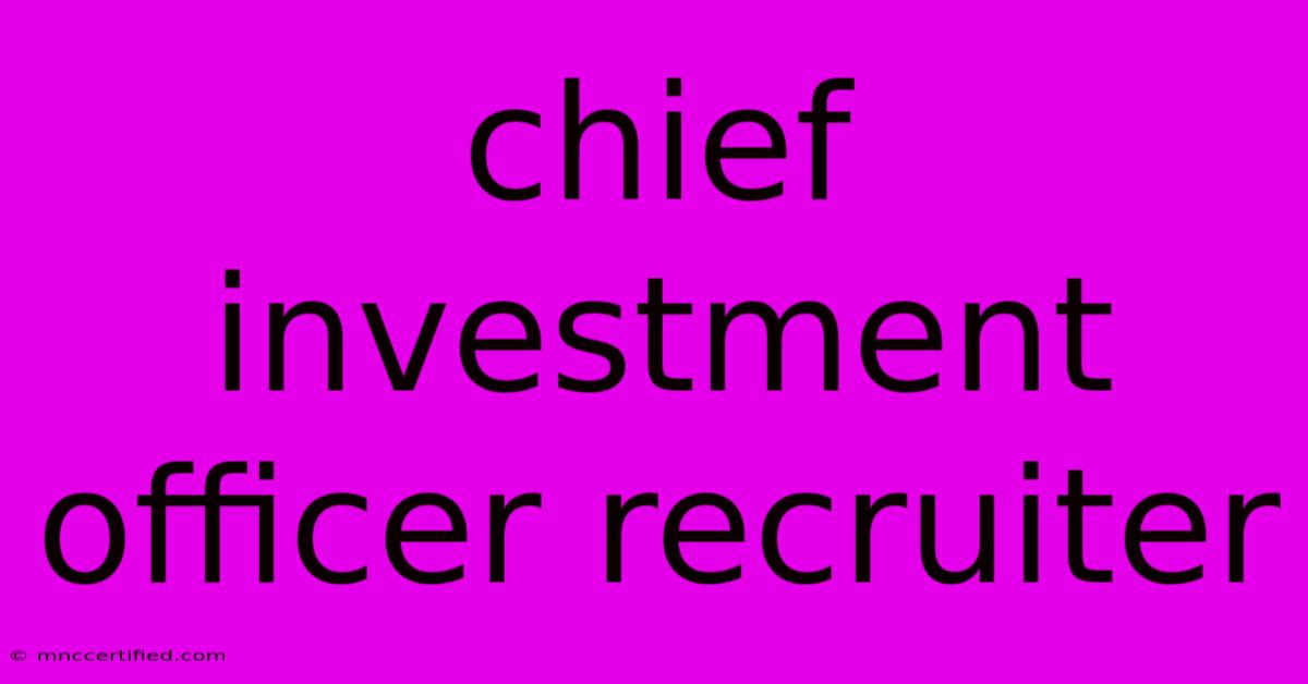 Chief Investment Officer Recruiter