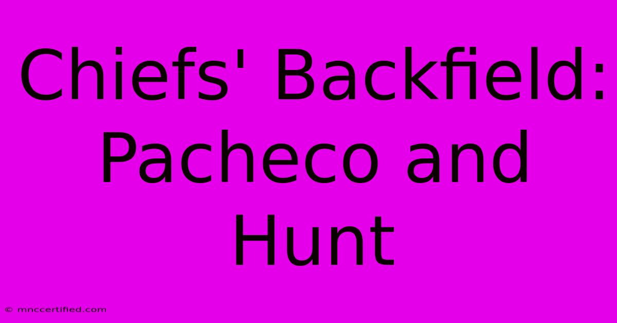 Chiefs' Backfield: Pacheco And Hunt