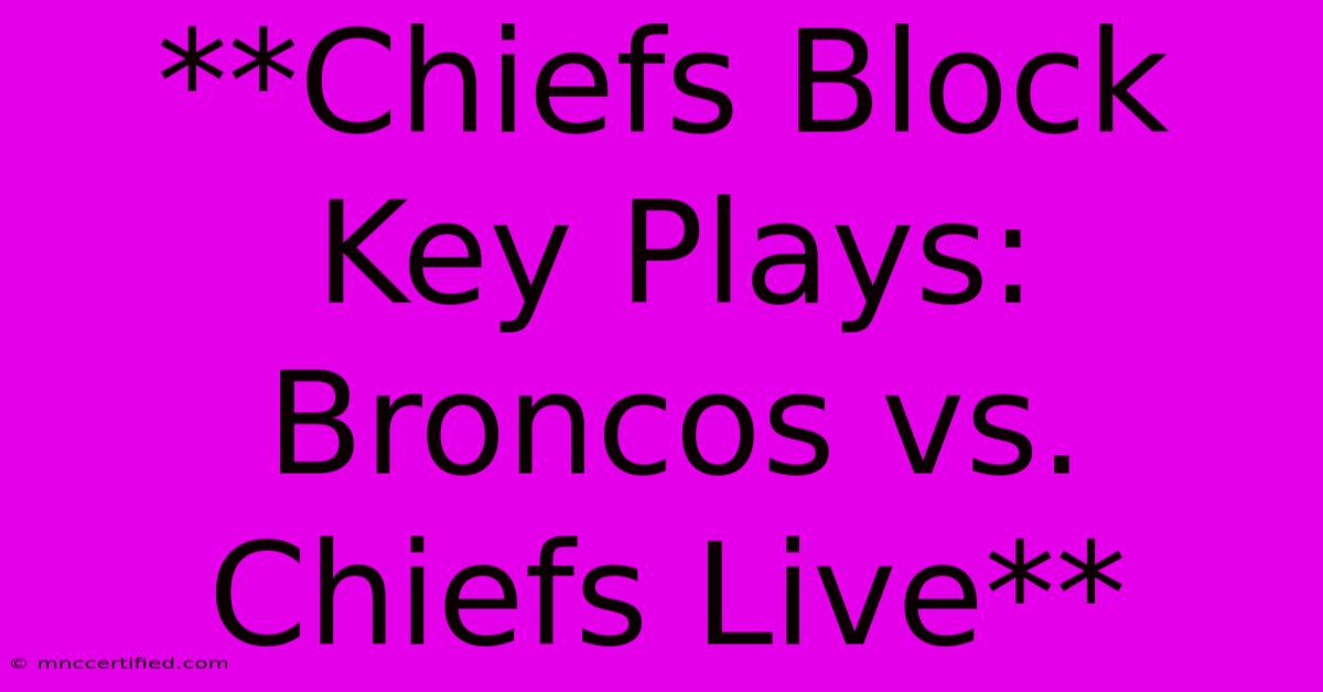 **Chiefs Block Key Plays: Broncos Vs. Chiefs Live**