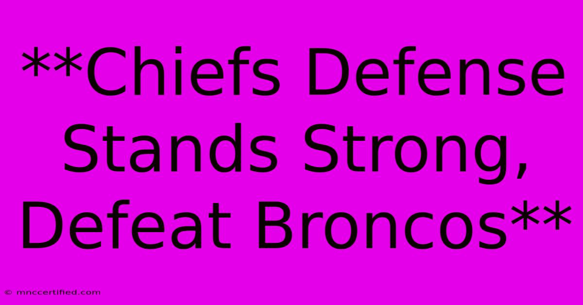 **Chiefs Defense Stands Strong, Defeat Broncos**