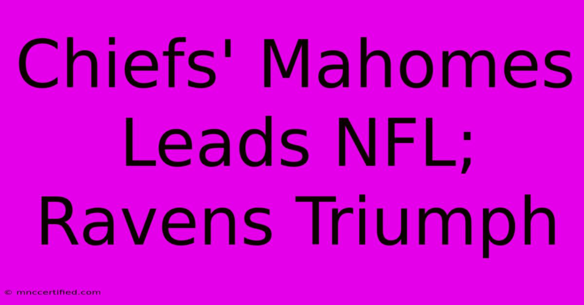 Chiefs' Mahomes Leads NFL; Ravens Triumph