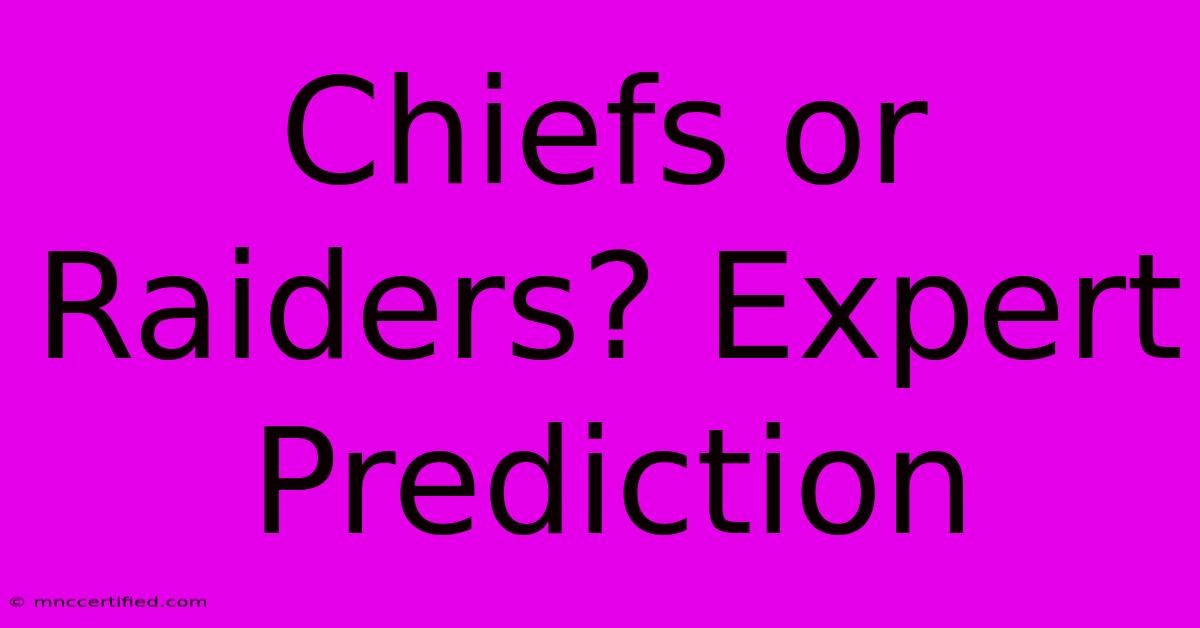 Chiefs Or Raiders? Expert Prediction