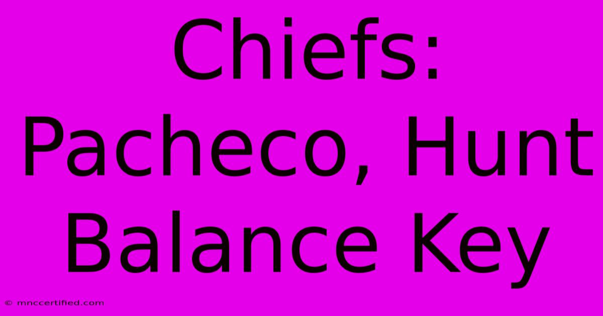 Chiefs: Pacheco, Hunt Balance Key