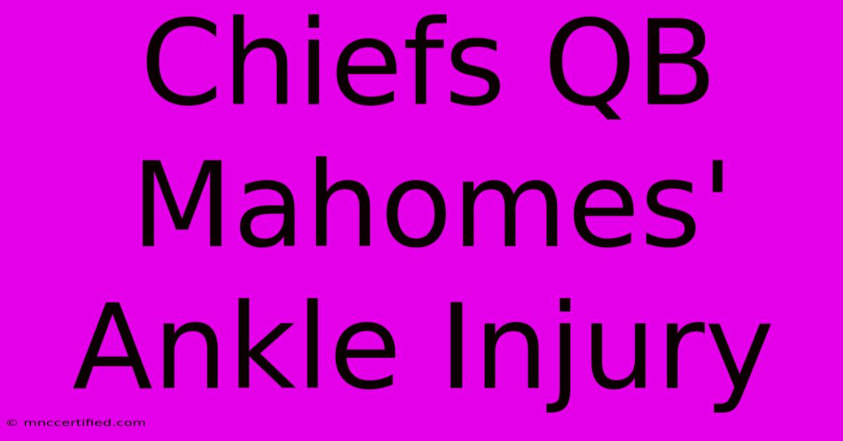 Chiefs QB Mahomes' Ankle Injury