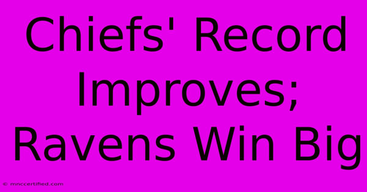 Chiefs' Record Improves; Ravens Win Big