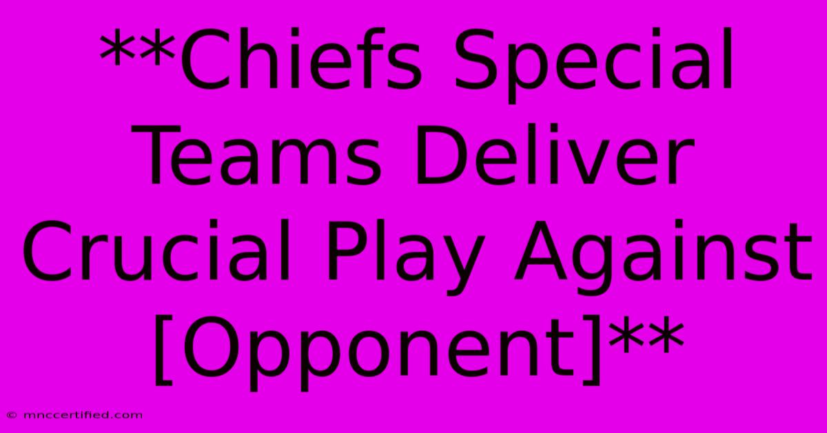 **Chiefs Special Teams Deliver Crucial Play Against [Opponent]**