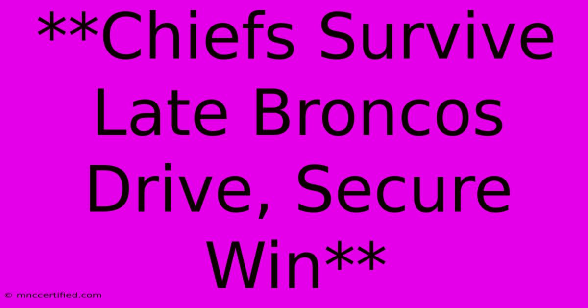 **Chiefs Survive Late Broncos Drive, Secure Win**