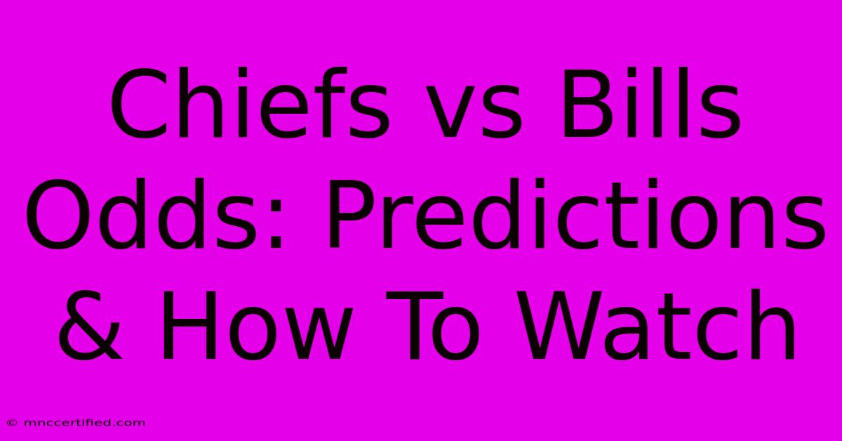 Chiefs Vs Bills Odds: Predictions & How To Watch