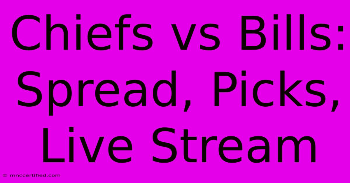 Chiefs Vs Bills: Spread, Picks, Live Stream