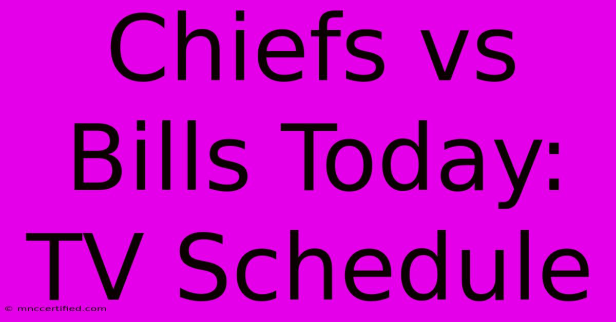 Chiefs Vs Bills Today: TV Schedule