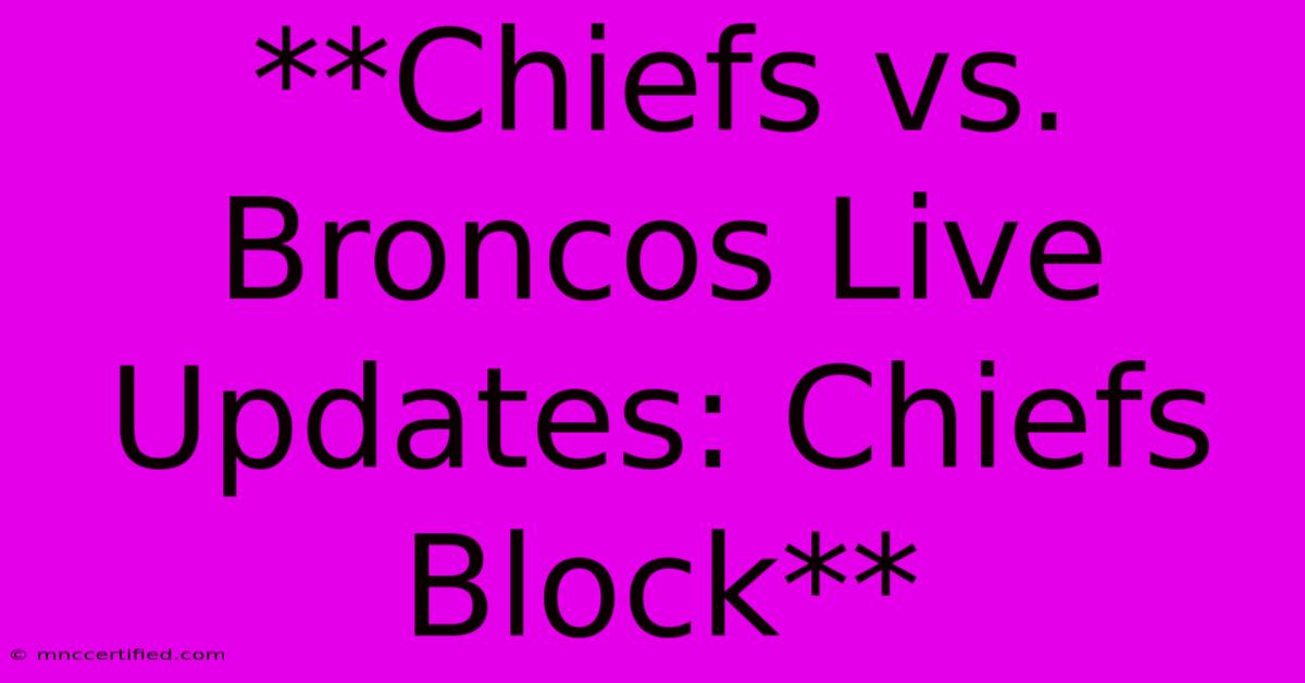 **Chiefs Vs. Broncos Live Updates: Chiefs Block**