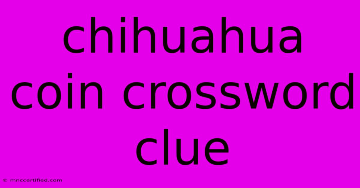 Chihuahua Coin Crossword Clue