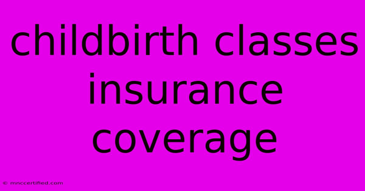 Childbirth Classes Insurance Coverage